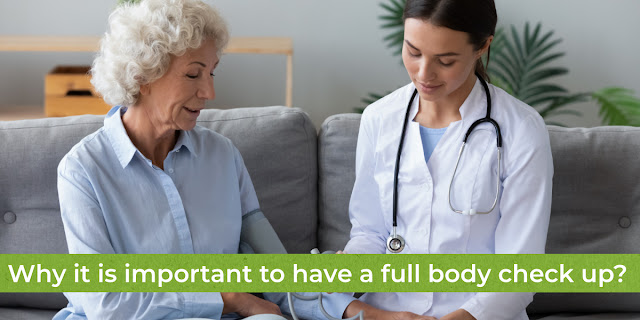 Why it is important to have a full body check up?