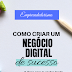 [DICAS] Como criar um negócio digital de sucesso?