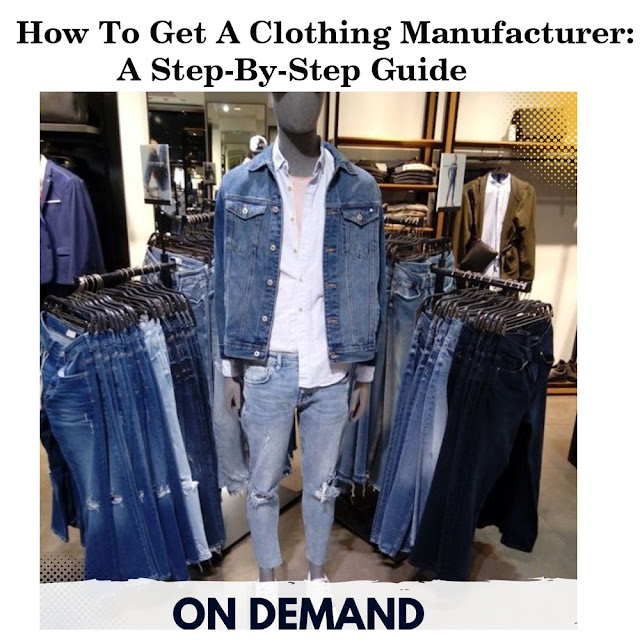 How To Get A Clothing Manufacturer: A Step-By-Step Guide
