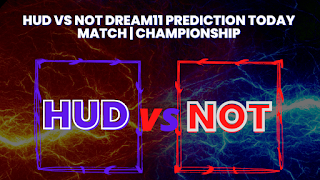 HUD vs NOT Dream11 Prediction Today Match | Championship