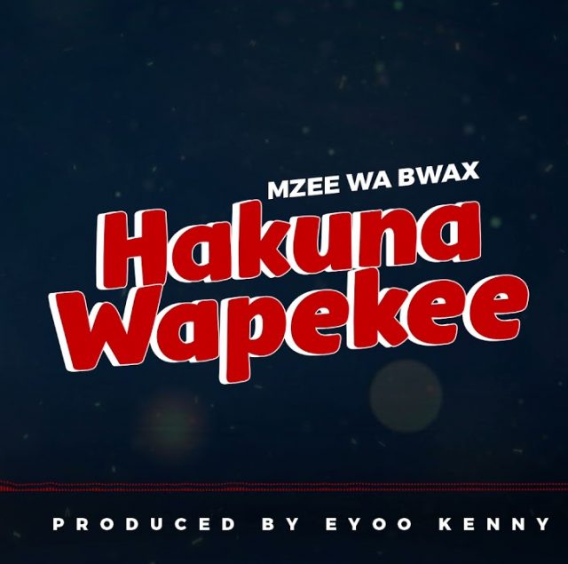 AUDIO | Mzee Wa Bwax - Hakuna Wapekee l Download