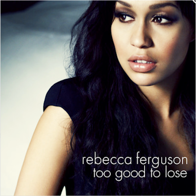 Rebecca Ferguson - Too Good To Lose