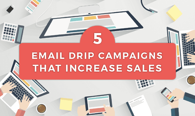 5 Email Drip Campaigns That Increase Sales