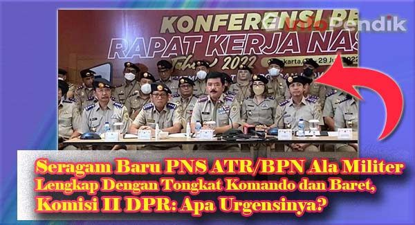 Seragam Baru PNS ATR/BPN Ala Militer Lengkap Dengan Tongkat Komando dan Baret, Komisi II DPR: Apa Urgensinya?