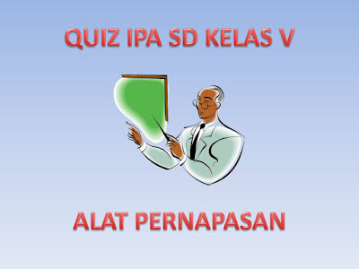 Quiz IPA SD Kelas V Alat Pernapasan