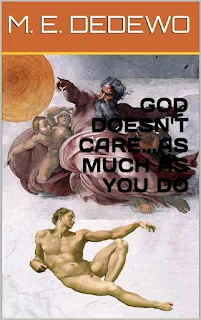 God Doesn't Care...As Much As You Do religious book promotion by Matthew E Dedewo