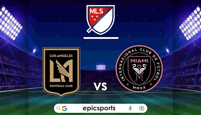 MLS ~ Los Angeles FC vs Inter Miami | Match Info, Preview & Lineup