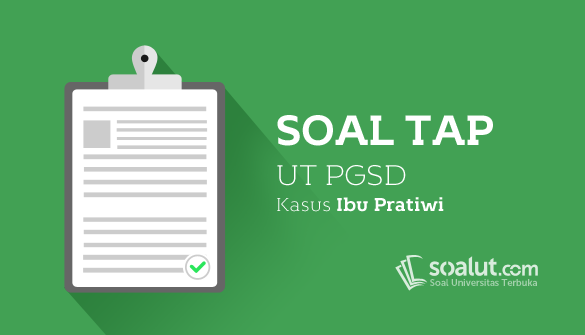 Soal TAP UT PGSD Kasus Ibu Pratiwi