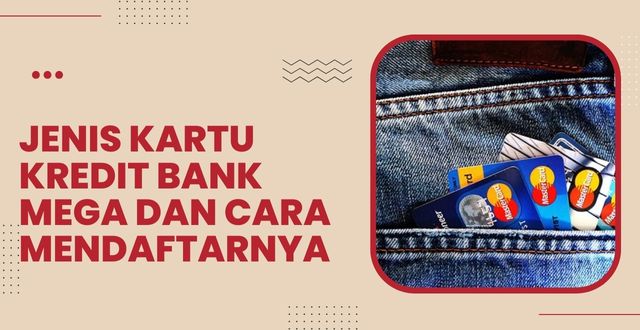 Jenis Kartu Kredit Bank Mega dan Cara Mendaftarnya