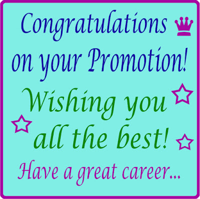 Congratulations on your promotion! All the best! Have a great career...