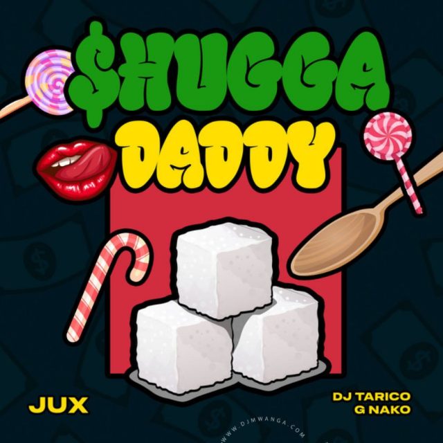 Download Audio Mp3 | Jux Ft. Dj Tarico X G Nako – Shugga Daddy