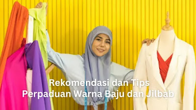 Rekomendasi dan Tips Perpaduan Warna Baju dan Jilbab