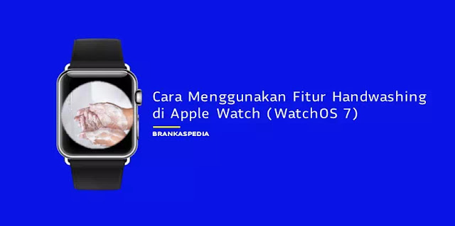 Cara Menggunakan Fitur Handwashing di Apple Watch (watchOS 7)