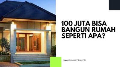 100 Juta Bisa Bangun Rumah Seperti Apa?