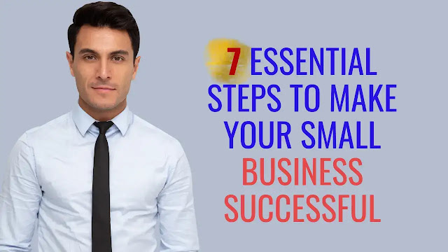 7 essential steps to make your small business successful