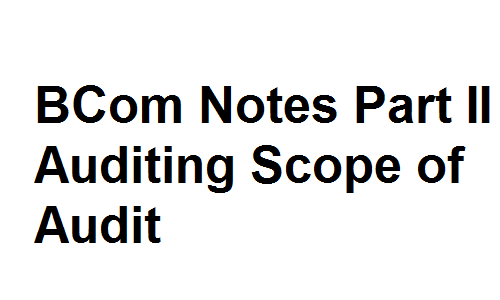 BCom Notes Part II Auditing Scope of Audit