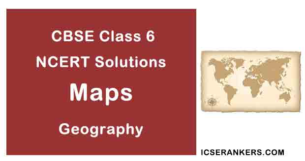 NCERT Solutions for Class 6th Geography Chapter 4 Maps