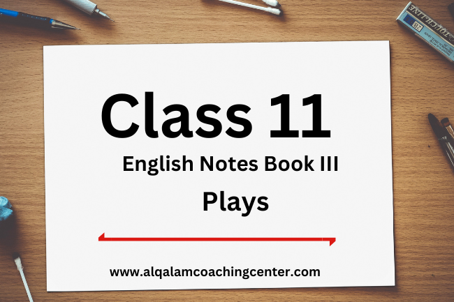 Class 11th English Notes Book III Plays