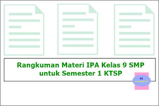 Rangkuman materi ilmu pengetahuan alam atau IPA untuk kelas  Rangkuman Materi IPA Kelas 9 Sekolah Menengah Pertama Semester 1 KTSP