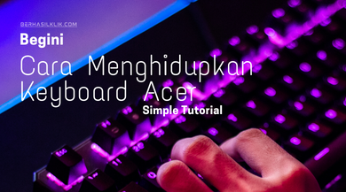 Inilah Beberapa Cara Menghidupkan Lampu Keyboard Acer - BerhasilKlik