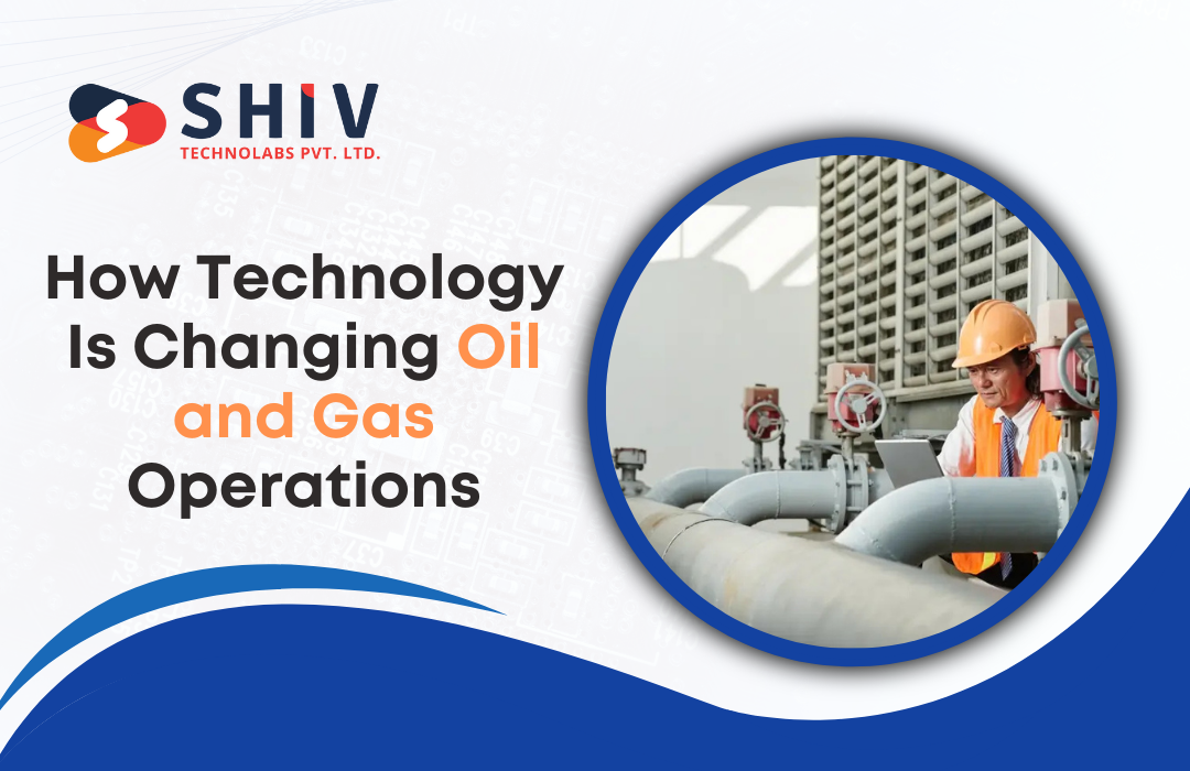 How Technology Is Changing Oil and Gas Operations
