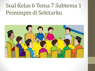 Soal Tematik Kelas 6 Tema 7 Subtema 1 Kepemimpinan