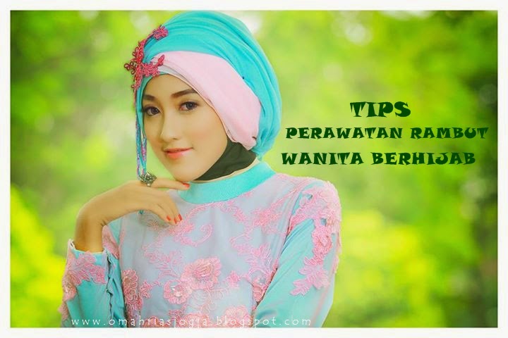 Tips Perawatan Rambut  bagi Wanita  Berhijab Indah Make Up 