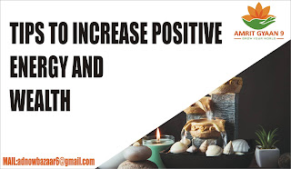 TIPS TO INCREASE POSITIVE ENERGY AND WEALTH