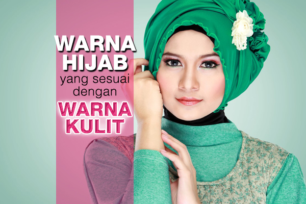 Panduan & Tips Memilih Warna Hijab Yang Sesuai Dengan ...