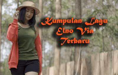 Kumpulan Lagu Elno Via Mp3 Terbaru Lengkap