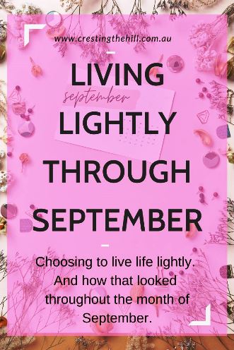 Choosing to live life lightly, And how that looked throughout the month of September.