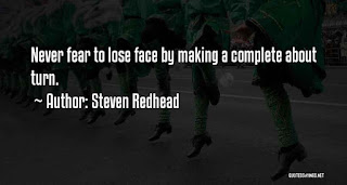 Never fear to lose face Quote by Steven Redhead