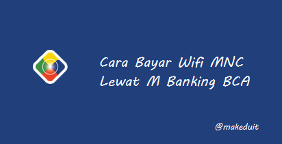 Cara Bayar Wifi MNC Lewat M Banking BCA