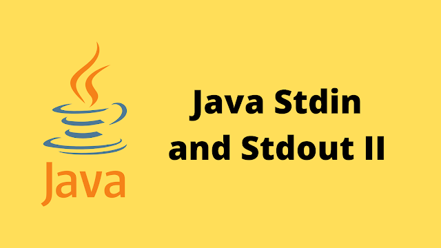 HackerRank Java Stdin and Stdout II solution