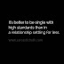 It's better to be single with high standards than in a relationship settling for less