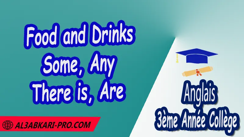 Food and Drinks - Some, any - there is, are - Anglais 3ème Année Collège PDF , Anglais 3ème Année Collège , leçons d'anglais pour 3ème Année Collège , Devoirs Anglais 3ème Année Collège , First term english tests , Second term english tests , English exam with Answers english 3AC , cours Anglais 3ème , Indefinite Articles , The simple present of verb to be , Food and Drinks - Some, any - there is, are , Food test , Present simple , Positive , Negative , Interrogative , The verb to be , anglais cours 3ème collège , anglais 3ème année primaire , English 3ème année du cycle secondaire collégial pdf , évaluation anglais 3ème pdf , exam english 3ème année collège , examen local 3ème année collège anglais pdf , cours d'anglais 3eme annee college maroc , exercice d'anglais 3eme avec correction , English course for middle school , دروس اللغة الإنجليزية الثالثة إعدادي , ملخصات دروس اللغة الإنجليزية الثالثة إعدادي , تمارين اللغة الإنجليزية الثالثة إعدادي مع التصحيح , فروض اللغة الإنجليزية الثالثة إعدادي مع التصحيح , الامتحانات الجهوية لمادة اللغة الإنجليزية , الإمتحان الجهوي الموحد لنيل شهادة السلك الإعدادي مادة اللغة الإنجليزية السنة الثالثة ثانوي إعدادي