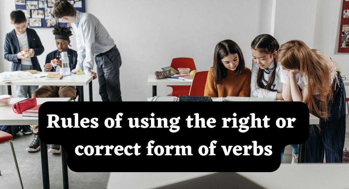 Rules of using the right or correct form of verbs  Part -4