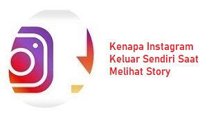 Kenapa Instagram Keluar Sendiri Saat Melihat Story