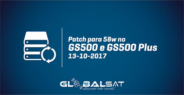 GLOBALSAT NOVO PATCH DE ATIVAÇÃO SKS 58W PARA GS500/GS500 PLUS - 13/10/2017