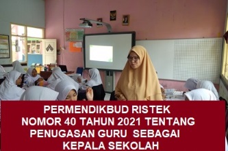 PERMENDIKBUDRISTEK NOMOR 40 TAHUN 2021 TENTANG PENUGASAN GURU SEBAGAI KEPALA SEKOLAH