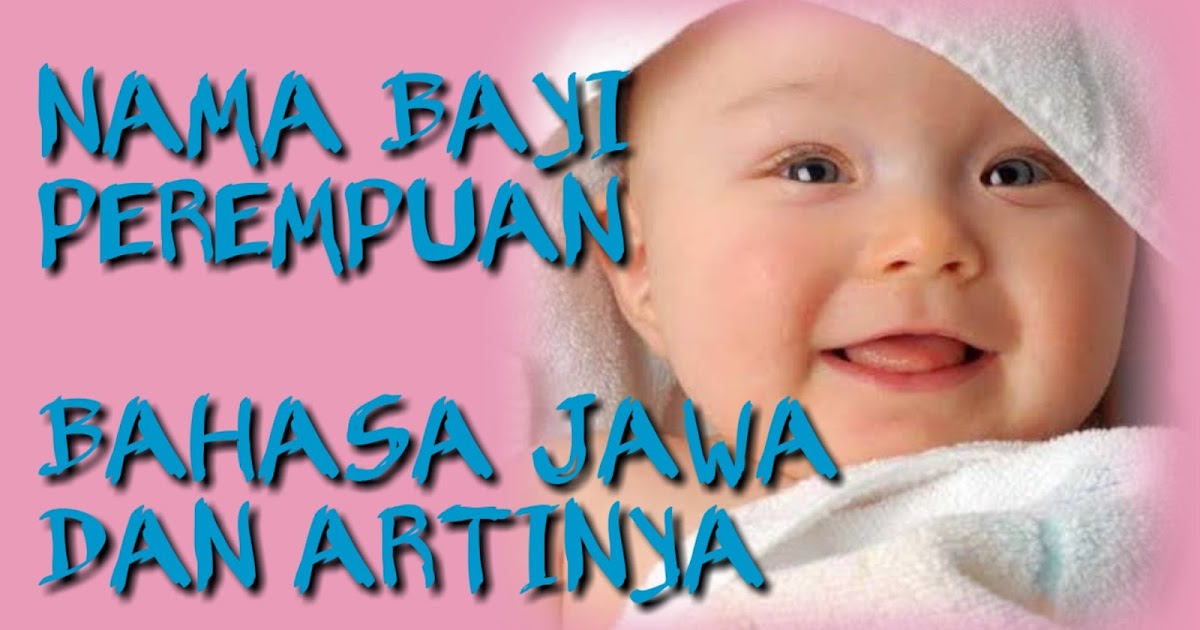 20+ Nama nama Bayi Perempuan Bahasa Jawa Lengkap Arti Terbaru 2020
