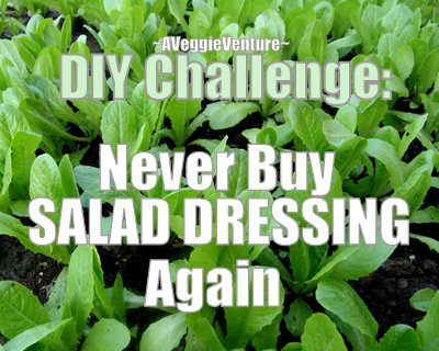 Never Buy Salad Dressing Again, a personal challenge ♥ AVeggieVenture.com.