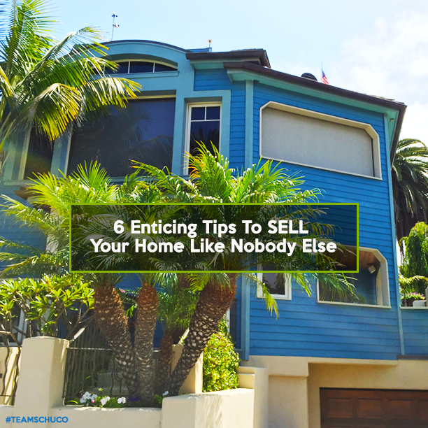 6 Enticing Tips To SELL Your Home Like Nobody Else