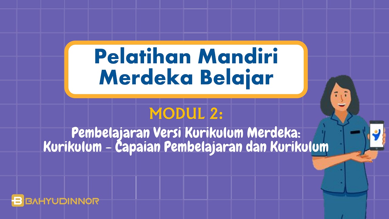 Pembelajaran Versi Kurikulum Merdeka: Kurikulum - Capaian Pembelajaran dan Kurikulum