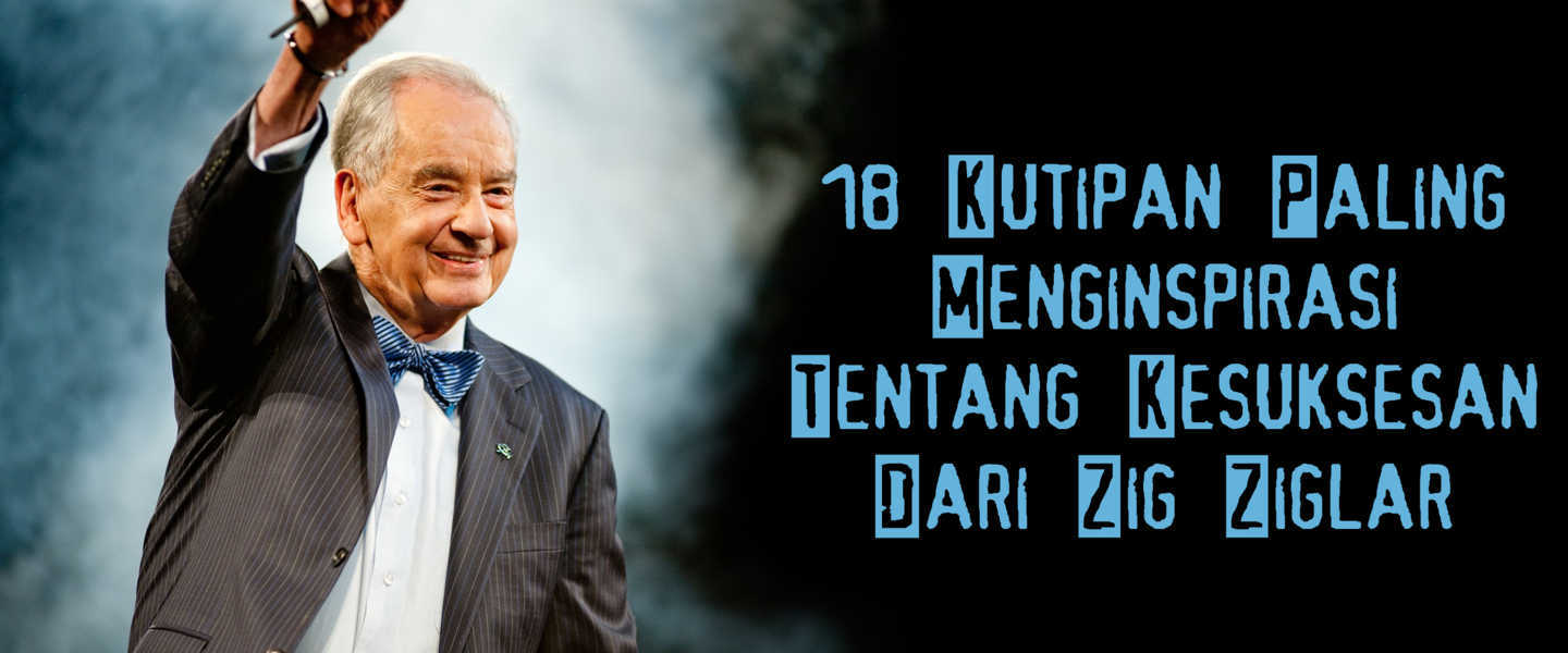 18 Kutipan Dari Zig  Ziglar  Yang Bisa Menginspirasi Anda 