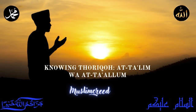 KNOWING THORIQOH: AT-TA'LIM WA AT-TA'ALLUM