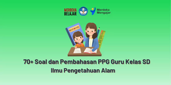 70+ Soal dan Pembahasan Pretest PPG Guru Kelas SD - Ilmu Pengetahuan Alam