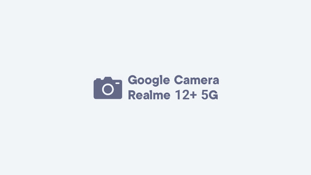 Download GCam Realme 12+ 5G