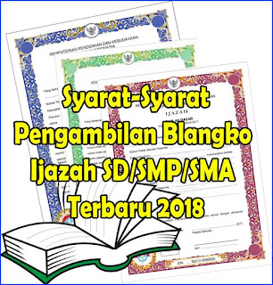  Dengan demikian maka semua sekolah akan memberikan Ijazah kepada siswa Syarat-Syarat Pengambilan Blangko Ijazah SD/SMP/SMA Terbaru 2018