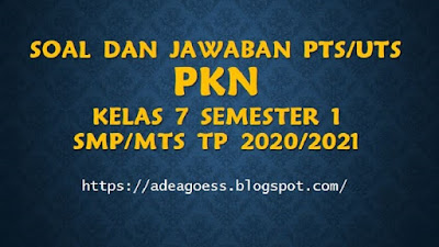 Download Soal PTS/UTS PKn Kelas VII Semester 1 SMP/MTs Kurikulum 2013 TP 2020/2021